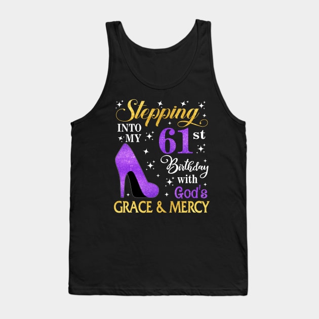 Stepping Into My 61st Birthday With God's Grace & Mercy Bday Tank Top by MaxACarter